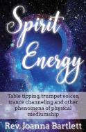 Spirit Energy di Rev. Joanna Bartlett edito da Alight Press LLC