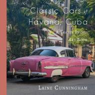 Classic Cars of Havana, Cuba di Laine Cunningham edito da Sun Dogs Creations
