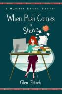 When Push Comes to Shove: A Madison Revere Mystery di Glen Ebisch edito da COZY CAT PR