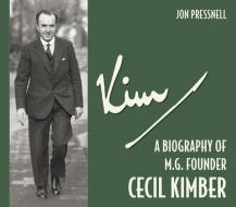 Kim: A Biography of MG Founder Cecil Kimber di Jon Pressnell edito da DALTON WATSON FINE BOOKS