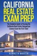 California Real Estate Exam Prep: The Complete Guide to Passing the California Real Estate Salesperson License Exam the First Time! di Kenneth Martin edito da Createspace Independent Publishing Platform