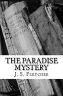 The Paradise Mystery di J. S. Fletcher edito da Createspace Independent Publishing Platform