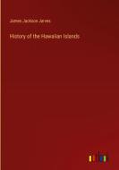 History of the Hawaiian Islands di James Jackson Jarves edito da Outlook Verlag