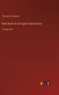 Note Book of an English Opium-Eater di Thomas De Quincey edito da Outlook Verlag