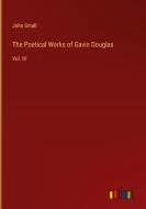 The Poetical Works of Gavin Douglas di John Small edito da Outlook Verlag