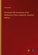 The Ninety-Fifth Anniversary of the Settlement of Ohio, at Marietta. Historical Address di Anonymous edito da Outlook Verlag