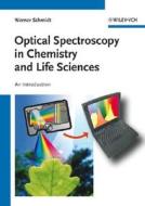Optical Spectroscopy In Chemistry And Life Sciences di Werner H. Schmidt edito da Wiley-vch Verlag Gmbh