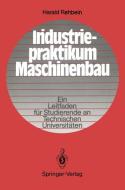 Industriepraktikum Maschinenbau di Harald Rehbein edito da Springer Berlin Heidelberg