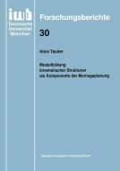 Modellbildung kinematischer Strukturen als Komponente der Montageplanung di Alois Tauber edito da Springer Berlin Heidelberg