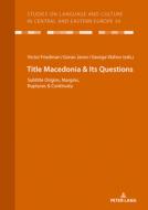 Macedonia & Its Questions edito da Peter Lang