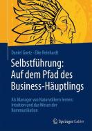 Selbstführung: Auf dem Pfad des Business-Häuptlings di Daniel Goetz, Eike Reinhardt edito da Gabler, Betriebswirt.-Vlg