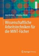 Wissenschaftliche Arbeitstechniken für die MINT-Fächer di Jens Kirchner, Sebastian Meyer edito da Springer-Verlag GmbH