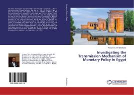 Investigating the Transmission Mechanism of Monetary Policy in Egypt di Hossam E. M. Abdelkader edito da LAP Lambert Academic Publishing