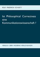 Ist Philosophical Correctness eine Kommunikationswissenschaft? di Rolf Friedrich Schuett edito da Books on Demand