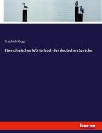 Etymologisches Wörterbuch der deutschen Sprache di Friedrich Kluge edito da hansebooks