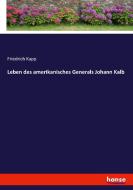 Leben des amerikanisches Generals Johann Kalb di Friedrich Kapp edito da hansebooks