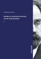 Beiträge zur Geschichte Dortmunds und der Grafschaft Mark di Historischer Verein edito da Inktank publishing