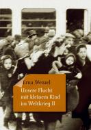 Unsere Flucht mit kleinem Kind im Weltkrieg II di Erna Wenzel edito da Books on Demand