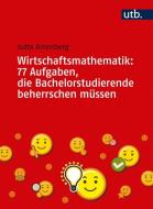 Wirtschaftsmathematik: 77 Aufgaben, die Bachelorstudierende beherrschen müssen di Jutta Arrenberg edito da Klein Ingrid Verlag