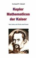 Kepler Mathematicus Der Kaiser di Gerhard W Schnell edito da Books On Demand