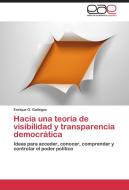 Hacia una teoría de visibilidad y transparencia democrática di Enrique G. Gallegos edito da EAE