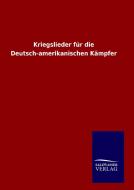 Kriegslieder für die Deutsch-amerikanischen Kämpfer di Ohne Autor edito da TP Verone Publishing