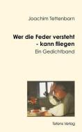 Wer die Feder versteht - kann fliegen di Joachim Tettenborn edito da Tetens
