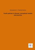 Youth policies in Russia: conceptual models and practice di Konstantin V. Chartschenko edito da Elena Plaksina Verlag