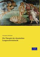 Die Therapie der chronischen Lungenschwindsucht di Hermann Brehmer edito da Verlag der Wissenschaften