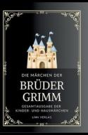 Grimms Märchen. Gesamtausgabe di Jacob Grimm, Wilhelm Grimm, Brüder Grimm edito da LIWI Literatur- und Wissenschaftsverlag