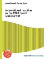 International Reaction To The 2008 South Ossetia War edito da Book On Demand Ltd.