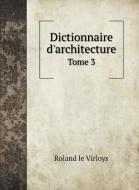 Dictionnaire d'architecture di Roland le Virloys edito da Book on Demand Ltd.