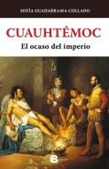 Cuauhtémoc, El Ocaso del Imperio Azteca / Cuauhtemoc: The Demise of the Aztec Em Pire di Sofía Guadarrama Collado edito da EDICIONES B
