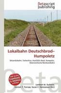 Lokalbahn Deutschbrod-Humpoletz edito da Betascript Publishing