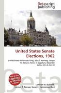 United States Senate Elections, 1962 edito da Betascript Publishing
