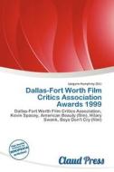 Dallas-fort Worth Film Critics Association Awards 1999 edito da Claud Press