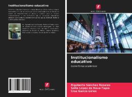 Institucionalismo educativo di Rigoberto Sánchez Rosales, Sofía López de Nava-Tapía, Cruz García-Lirios edito da Edições Nosso Conhecimento