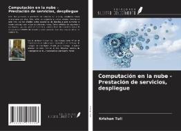 Computación en la nube - Prestación de servicios, despliegue di Krishan Tuli edito da Ediciones Nuestro Conocimiento