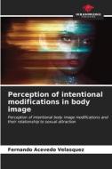 Perception of intentional modifications in body image di Fernando Acevedo Velásquez edito da Our Knowledge Publishing