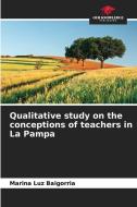 Qualitative study on the conceptions of teachers in La Pampa di Marina Luz Baigorria edito da Our Knowledge Publishing