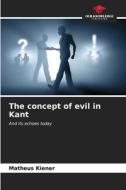 The concept of evil in Kant di Matheus Kiener edito da Our Knowledge Publishing