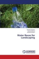 Water Reuse for Landscaping di Shahide Dehghan, Hossein Norouzi, Hossein Gholami edito da LAP LAMBERT Academic Publishing