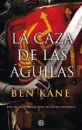 La Caza de Las Águilas/ Hunting the Eagles di Ben Kane edito da EDICIONES B