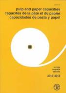 Pulp and Paper Capacities: Survey 2010-2015 di Food and Agriculture Organization of the United Nations edito da Food and Agriculture Organization of the United Nations - FA