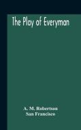 The Play Of Everyman, Based On The Old English Morality Play New Version By Hugo Von Hofmannsthal Set To Blank Verse By George Sterling In Collaborati di M. Robertson A. M. Robertson, Francisco San Francisco edito da Alpha Editions