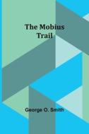 The Mobius trail di George O. Smith edito da Alpha Editions