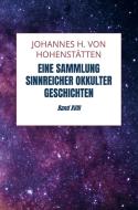 Eine Sammlung sinnreicher okkulter Geschichten di Johannes H. von Hohenstätten edito da Bookmundo Direct