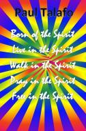 Born of the Spirit, Live in the Spirit, Walk in the Spirit, Pray in the Spirit di Paul Talafo edito da THIRD ED