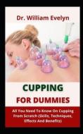Cupping For Dummies di Dr William Evelyn edito da Independently Published
