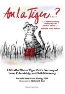 Am I a Tiger?: A Mindful Journey of Love, Friendship, and Self-Discovery di Belinda S. L. Khong edito da LIGHTNING SOURCE INC